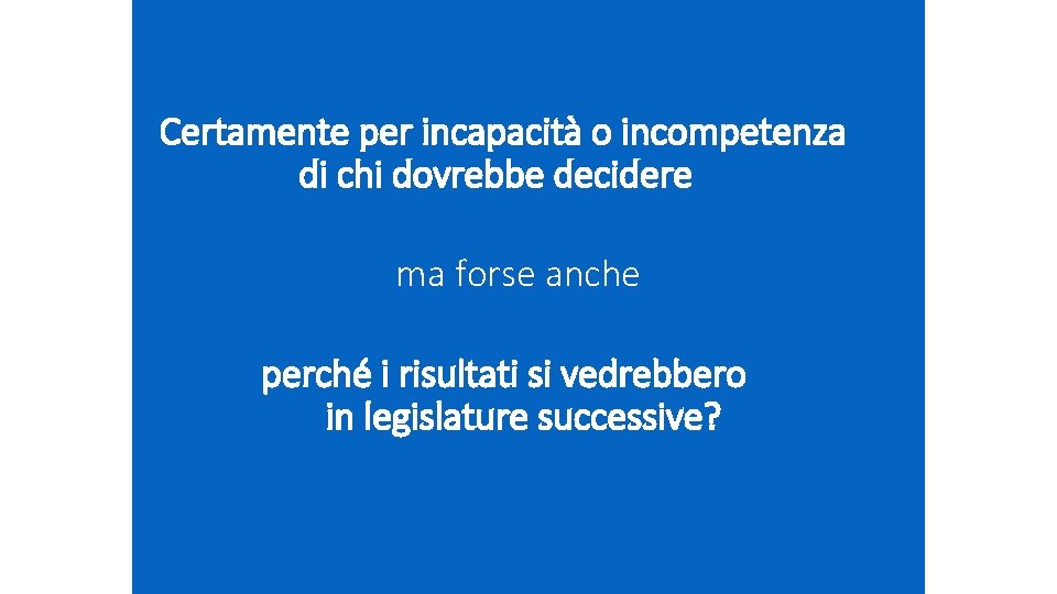 Certamente per incapacità o incompetenza di chi dovrebbe decidere ma forse anche perché i