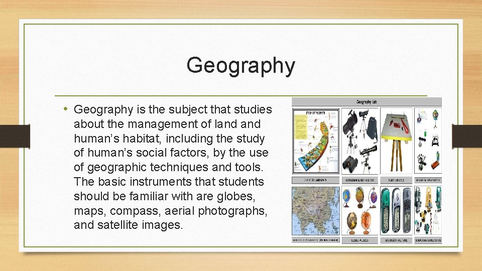 Geography • Geography is the subject that studies about the management of land human’s