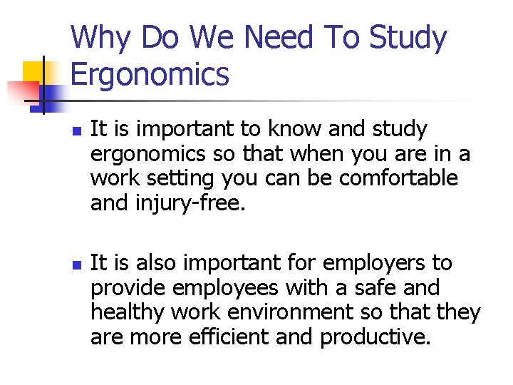 Why Do We Need To Study Ergonomics n n It is important to know