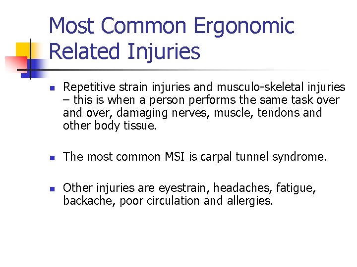 Most Common Ergonomic Related Injuries n n n Repetitive strain injuries and musculo-skeletal injuries