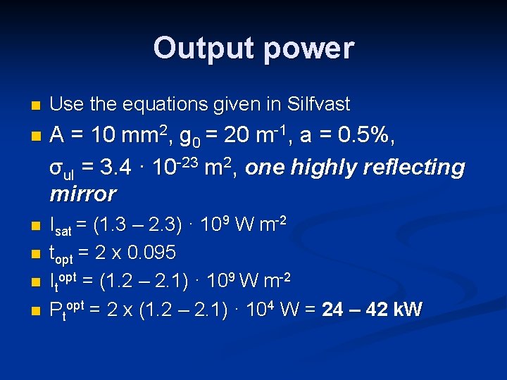 Output power n Use the equations given in Silfvast n A = 10 mm