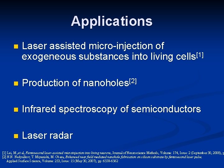 Applications n Laser assisted micro-injection of exogeneous substances into living cells[1] n Production of