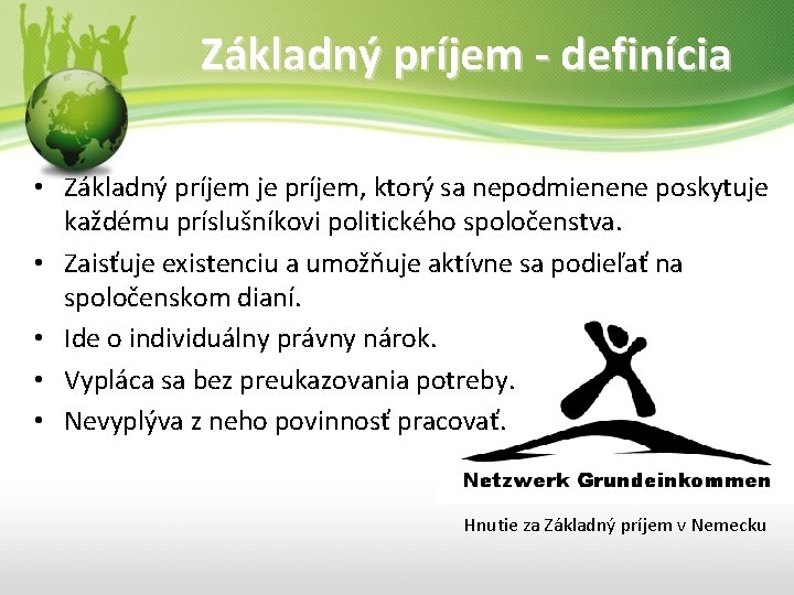 Základný príjem - definícia • Základný príjem je príjem, ktorý sa nepodmienene poskytuje každému