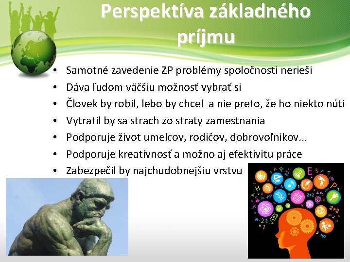 Perspektíva základného príjmu • • Samotné zavedenie ZP problémy spoločnosti nerieši Dáva ľudom väčšiu