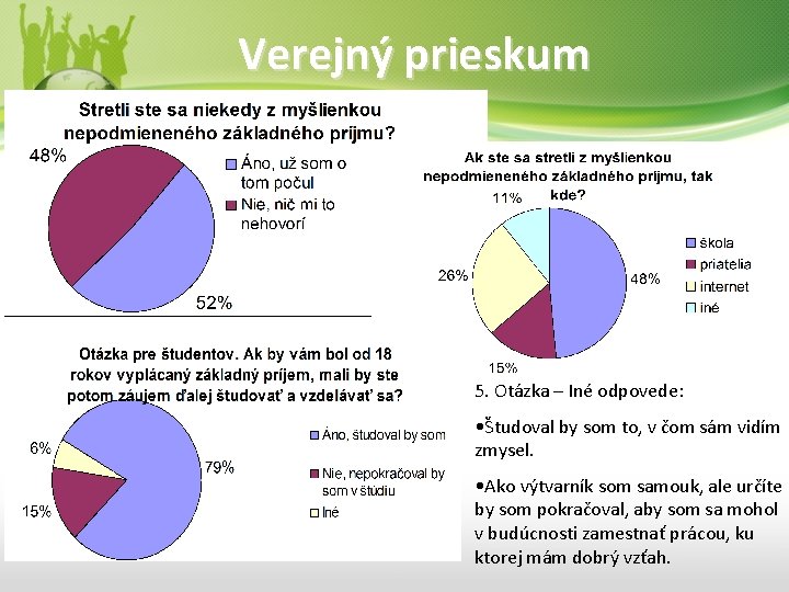 Verejný prieskum 5. Otázka – Iné odpovede: • Študoval by som to, v čom