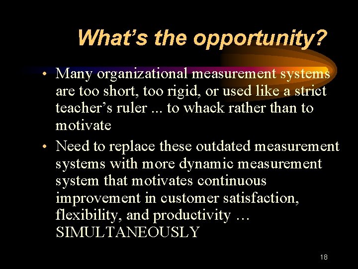 What’s the opportunity? • Many organizational measurement systems are too short, too rigid, or