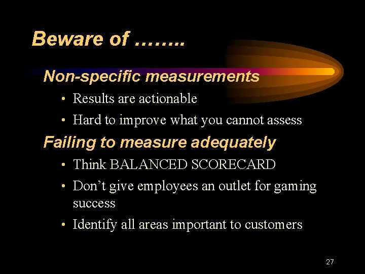 Beware of ……. . Non-specific measurements • Results are actionable • Hard to improve