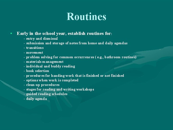 Routines • Early in the school year, establish routines for: - entry and dismissal