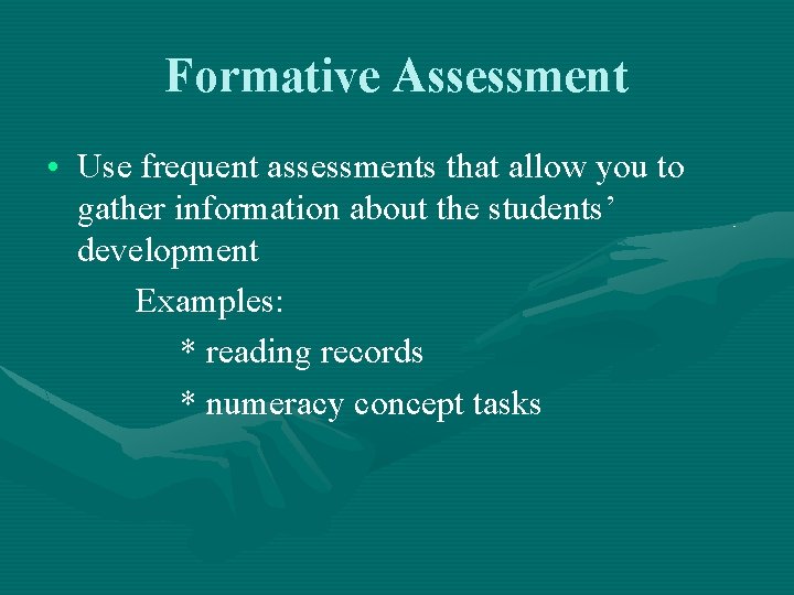 Formative Assessment • Use frequent assessments that allow you to gather information about the