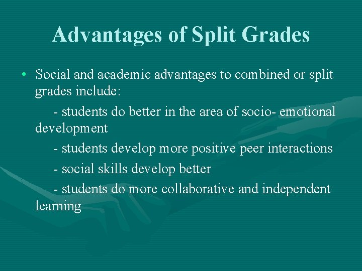 Advantages of Split Grades • Social and academic advantages to combined or split grades