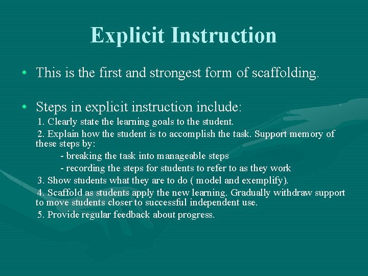 Explicit Instruction • This is the first and strongest form of scaffolding. • Steps