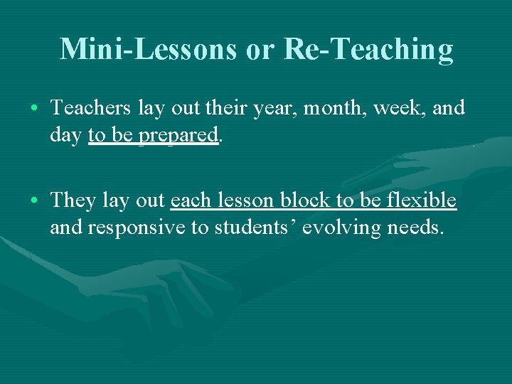 Mini-Lessons or Re-Teaching • Teachers lay out their year, month, week, and day to