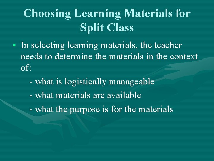 Choosing Learning Materials for Split Class • In selecting learning materials, the teacher needs