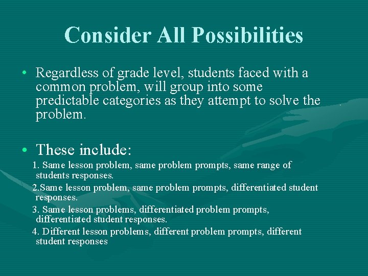 Consider All Possibilities • Regardless of grade level, students faced with a common problem,