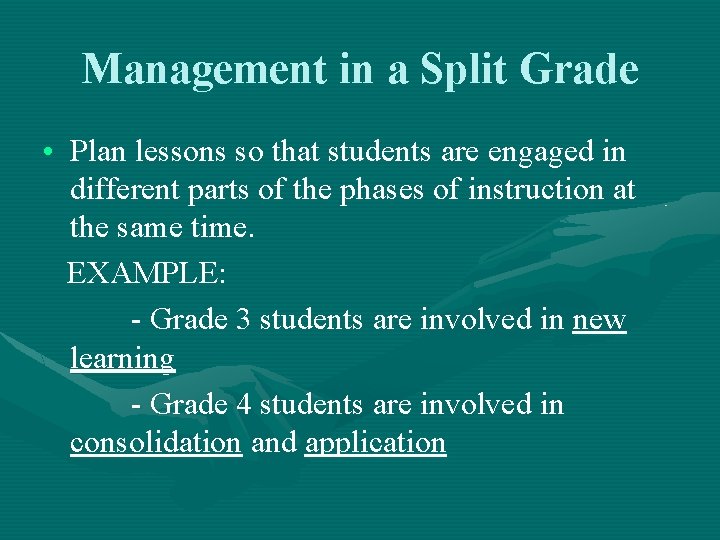 Management in a Split Grade • Plan lessons so that students are engaged in
