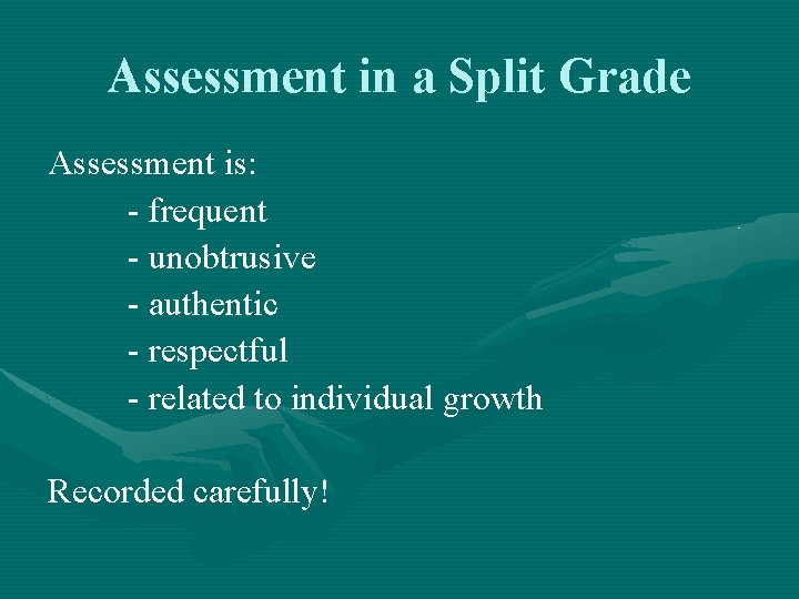 Assessment in a Split Grade Assessment is: - frequent - unobtrusive - authentic -