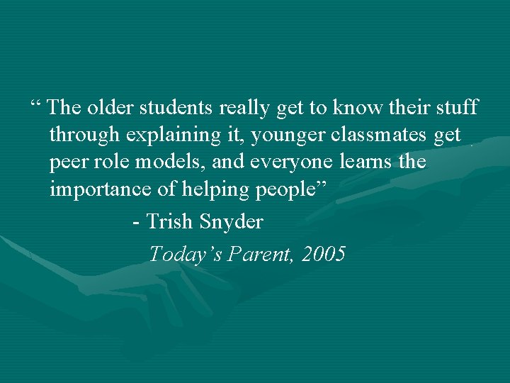 “ The older students really get to know their stuff through explaining it, younger