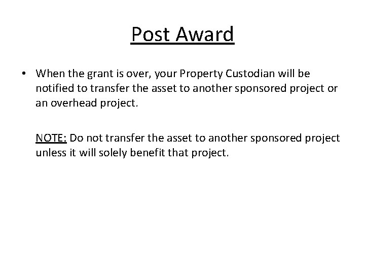 Post Award • When the grant is over, your Property Custodian will be notified