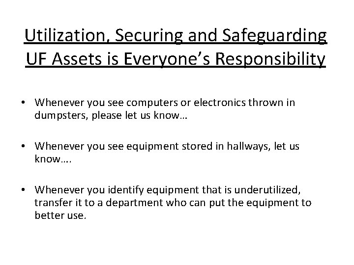 Utilization, Securing and Safeguarding UF Assets is Everyone’s Responsibility • Whenever you see computers