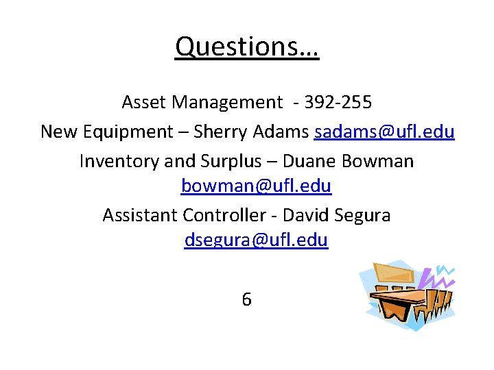 Questions… Asset Management - 392 -255 New Equipment – Sherry Adams sadams@ufl. edu Inventory