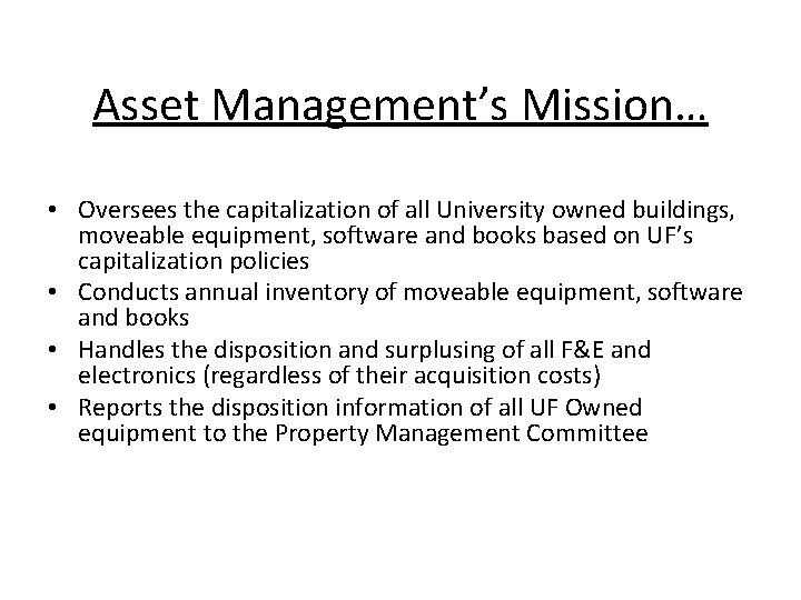 Asset Management’s Mission… • Oversees the capitalization of all University owned buildings, moveable equipment,