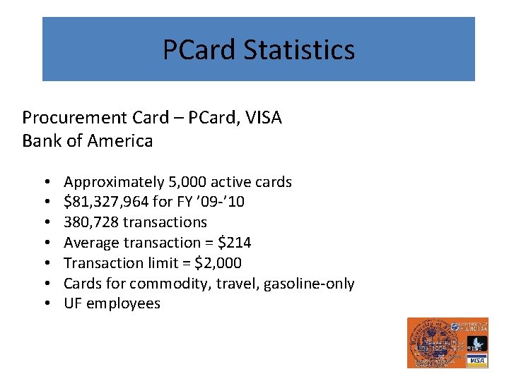 PCard Statistics Procurement Card – PCard, VISA Bank of America • • Approximately 5,