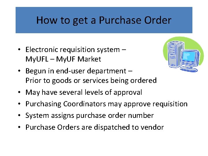 How to get a Purchase Order • Electronic requisition system – My. UFL –