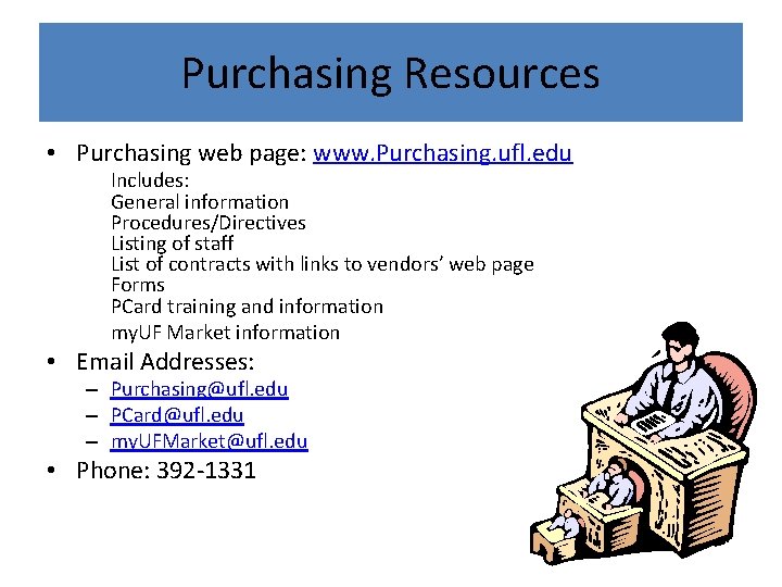 Purchasing Resources • Purchasing web page: www. Purchasing. ufl. edu Includes: General information Procedures/Directives