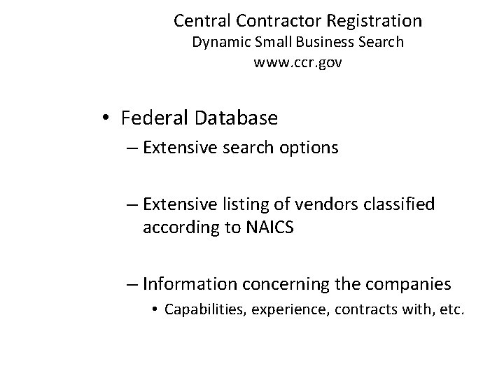 Central Contractor Registration Dynamic Small Business Search www. ccr. gov • Federal Database –