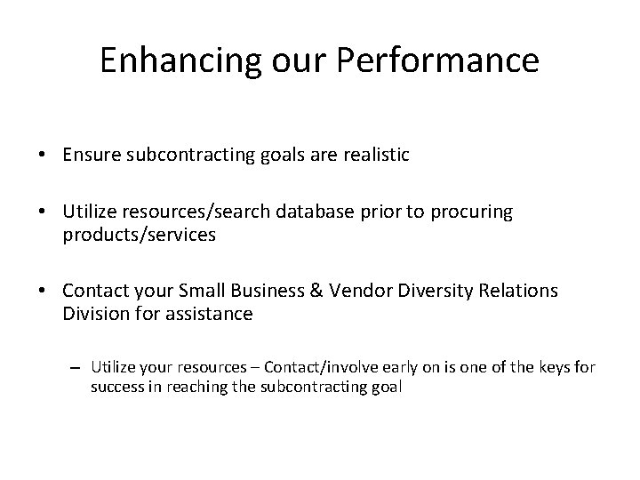 Enhancing our Performance • Ensure subcontracting goals are realistic • Utilize resources/search database prior