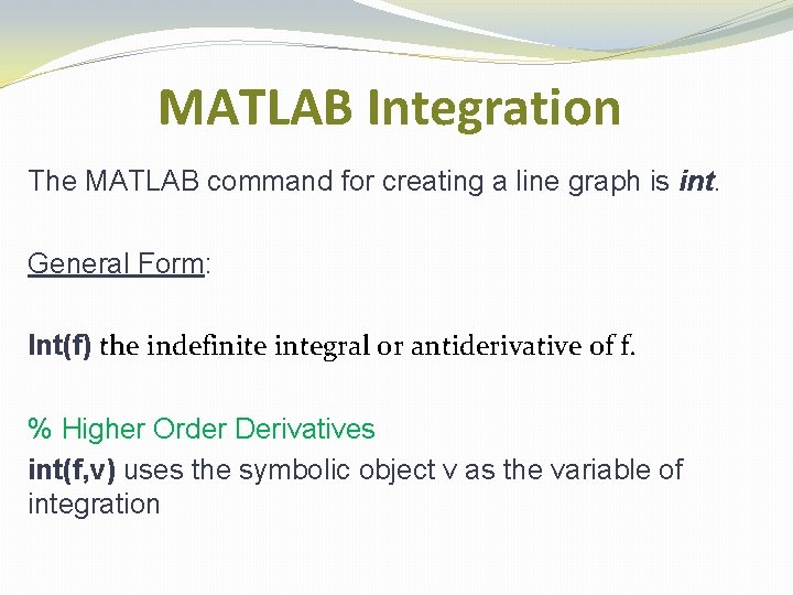 MATLAB Integration The MATLAB command for creating a line graph is int. General Form:
