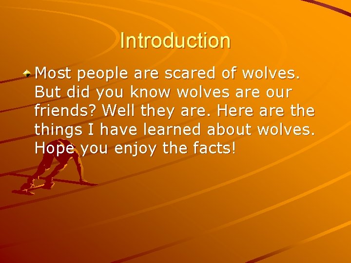 Introduction Most people are scared of wolves. But did you know wolves are our