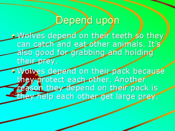 Depend upon Wolves depend on their teeth so they can catch and eat other