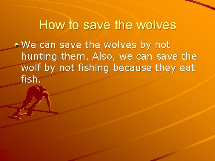 How to save the wolves We can save the wolves by not hunting them.