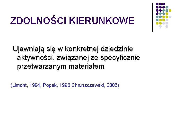 ZDOLNOŚCI KIERUNKOWE Ujawniają się w konkretnej dziedzinie aktywności, związanej ze specyficznie przetwarzanym materiałem (Limont,