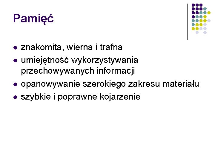 Pamięć l l znakomita, wierna i trafna umiejętność wykorzystywania przechowywanych informacji opanowywanie szerokiego zakresu