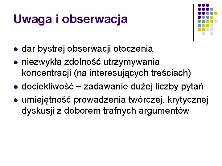 Uwaga i obserwacja l l dar bystrej obserwacji otoczenia niezwykła zdolność utrzymywania koncentracji (na