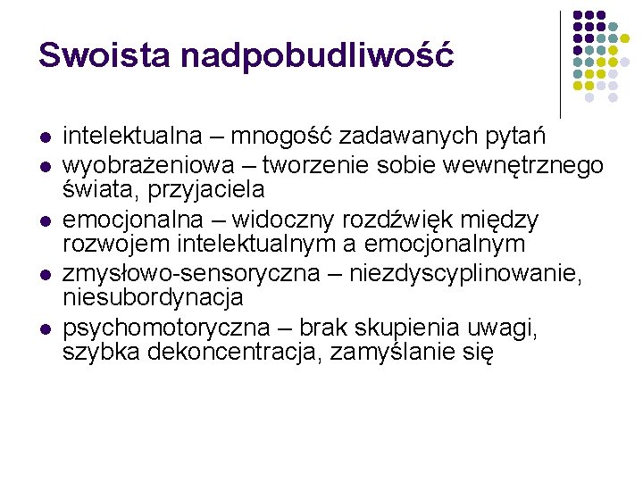 Swoista nadpobudliwość l l l intelektualna – mnogość zadawanych pytań wyobrażeniowa – tworzenie sobie