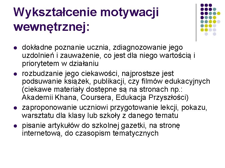 Wykształcenie motywacji wewnętrznej: l l dokładne poznanie ucznia, zdiagnozowanie jego uzdolnień i zauważenie, co