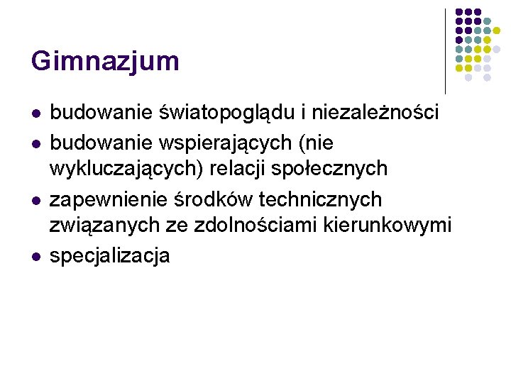 Gimnazjum l l budowanie światopoglądu i niezależności budowanie wspierających (nie wykluczających) relacji społecznych zapewnienie