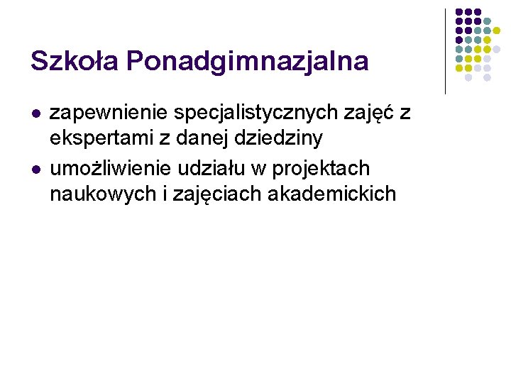 Szkoła Ponadgimnazjalna l l zapewnienie specjalistycznych zajęć z ekspertami z danej dziedziny umożliwienie udziału