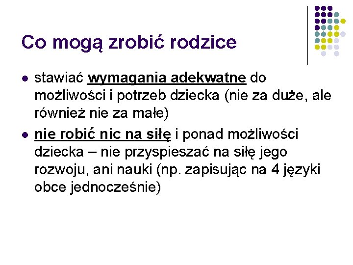 Co mogą zrobić rodzice l l stawiać wymagania adekwatne do możliwości i potrzeb dziecka