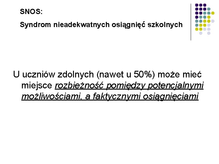 SNOS: Syndrom nieadekwatnych osiągnięć szkolnych U uczniów zdolnych (nawet u 50%) może mieć miejsce