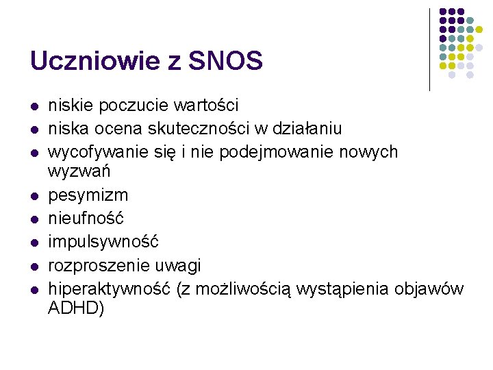 Uczniowie z SNOS l l l l niskie poczucie wartości niska ocena skuteczności w