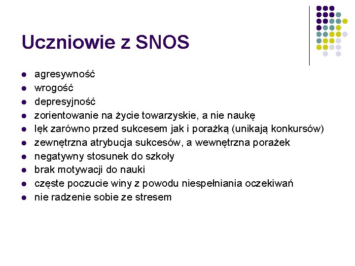 Uczniowie z SNOS l l l l l agresywność wrogość depresyjność zorientowanie na życie