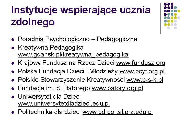 Instytucje wspierające ucznia zdolnego l l l l Poradnia Psychologiczno – Pedagogiczna Kreatywna Pedagogika