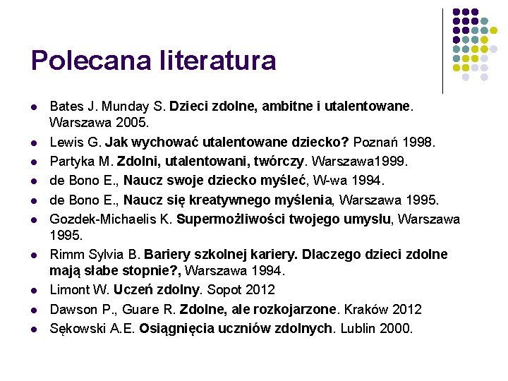 Polecana literatura l l l l l Bates J. Munday S. Dzieci zdolne, ambitne