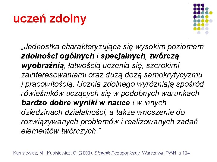 uczeń zdolny „Jednostka charakteryzująca się wysokim poziomem zdolności ogólnych i specjalnych, twórczą wyobraźnią, łatwością