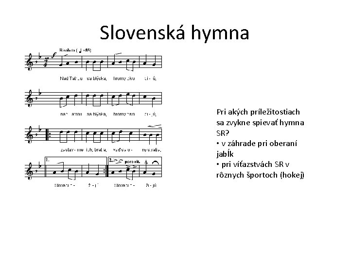 Slovenská hymna Pri akých príležitostiach sa zvykne spievať hymna SR? • v záhrade pri