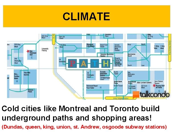 CLIMATE Cold cities like Montreal and Toronto build underground paths and shopping areas! (Dundas,